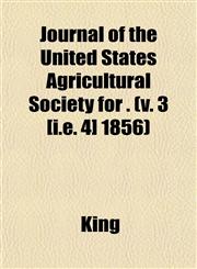 Journal of the United States Agricultural Society for . (v. 3 [i.e. 4] 1856),1152985272,9781152985278