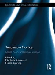 Sustainable Practices Social Theory and Climate Change,0415540658,9780415540650
