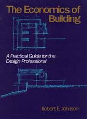 The Economics of Building A Practical Guide for the Design Professional,047162201X,9780471622017