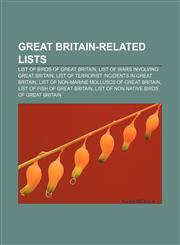 Great Britain-related lists List of birds of Great Britain, List of wars involving Great Britain, List of terrorist incidents in Great Britain,1233150359,9781233150359