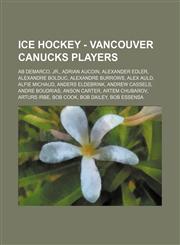 Ice Hockey - Vancouver Canucks players Ab DeMarco, Jr., Adrian Aucoin, Alexander Edler, Alexandre Bolduc, Alexandre Burrows, Alex Auld, Alfie Michaud, Anders Eldebrink, Andrew Cassels, Andre Boudrias, Anson Carter, Artem Chubarov, Arturs Irbe, Bob Cook,,1234816784,9781234816780