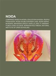Noida Companies based in Noida, Education in Noida, People from Noida, Noida double murder case, Noida Serial Murders, Maharishi Group,115669468X,9781156694688