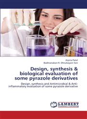 Design, Synthesis & Biological Evaluation of Some Pyrazole Derivatives,3659407976,9783659407970