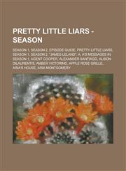 Pretty Little Liars - Season Season 1, Season 2, Episode Guide, Pretty Little Liars, Season 1, Season 2, "James Leland", A, A's Messages in Season 1, Agent Cooper, Alexander Santiago, Alison DiLaurentis, Amber Victorino,1234676893,9781234676896