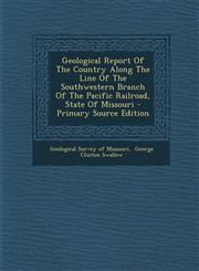 Geological Report of the Country Along the Line of the Southwestern Branch of the Pacific Railroad, State of Missouri - Primary Source Edition,1295460963,9781295460960