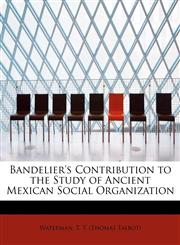 Bandelier's Contribution to the Study of Ancient Mexican Social Organization,1241646465,9781241646462