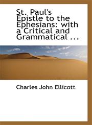 St. Paul's Epistle to the Ephesians with a Critical and Grammatical ...,1116402858,9781116402858