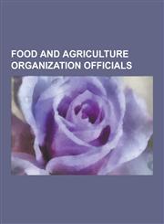 Food and Agriculture Organization Officials Representatives of the United States to the United Nations Agencies for Food and Agriculture, George McGo,1230514058,9781230514055