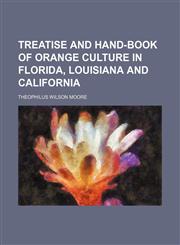Treatise and hand-book of orange culture in Florida, Louisiana and California,1150135050,9781150135057
