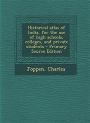 Historical Atlas of India, for the Use of High Schools, Colleges, and Private Students - Primary Source Edition,1293754218,9781293754214