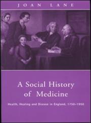 A Social History of Medicine Health, Healing and Disease in England, 1750-1950,0415200385,9780415200387