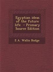Egyptian ideas of the future life  - Primary Source Edition,1295885174,9781295885176