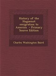 History of the Huguenot Emigration to America - Primary Source Edition,1294809989,9781294809982