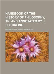 Handbook of the history of philosophy, tr. and annotated by J. H. Stirling,1236988019,9781236988010