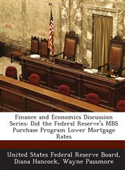 Finance and Economics Discussion Series Did the Federal Reserve's MBS Purchase Program Lower Mortgage Rates,128870268X,9781288702688