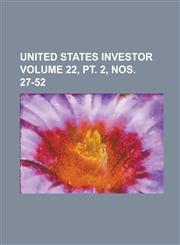 United States Investor Volume 22, PT. 2, Nos. 27-52,1234268000,9781234268008
