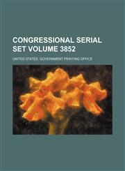 Congressional serial set Volume 3852,1130105830,9781130105834