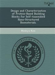 Design and Characterization of Protein-Based Building Blocks for Self-Assembled Nano-Structured Biomaterials.,1249042615,9781249042617