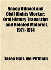 Naacp Official and Civil Rights Worker; Oral History Transcript | and Related Material, 1971-1974,1152429906,9781152429901
