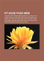 Kỹ nghệ phần mềm Các mẫu thiết kế phần mềm, Dạng thức thiết kế, Hệ thống quản lý phiên bản, Kiến trúc phần mềm, Lập trình, Lập trình cực hạn,1233872974,9781233872978