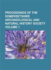 Proceedings of the Somersetshire Archaeological and Natural History Society Volume 1,1154406415,9781154406412