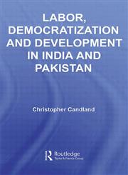 Labor, Democratization and Development in India and Pakistan,0415428203,9780415428200