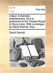 Lilliput. A dramatic entertainment. As it is performed at the Theatre-Royal in Drury-Lane. With a prologue by David Garrick, Esq. ...,117014988X,9781170149881
