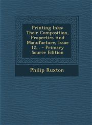 Printing Inks Their Composition, Properties And Manufacture, Issue 12... - Primary Source Edition,1293366048,9781293366042
