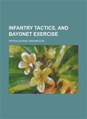 Infantry tactics, and bayonet exercise,1230174044,9781230174044