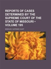 Reports of Cases Determined by the Supreme Court of the State of Missouri (Volume 195),1154311503,9781154311501