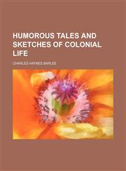 Humorous Tales and Sketches of Colonial Life,1151275786,9781151275783