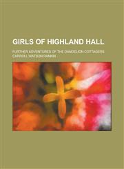 Girls of Highland Hall; Further Adventures of the Dandelion Cottagers,1230029559,9781230029559