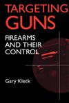 Targeting Guns Firearms and Their Control,0202305694,9780202305691