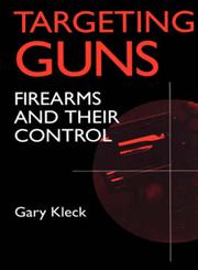 Targeting Guns Firearms and Their Control,0202305694,9780202305691