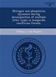 Nitrogen and phosphorus dynamics during decomposition of multiple litter types in temperate coniferous forests.,1244093807,9781244093805