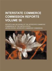 Interstate Commerce Commission reports Volume 56 ; reports and decisions of the Interstate Commerce Commission of the United States,1130083373,9781130083378