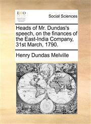 Heads of Mr. Dundas's speech, on the finances of the East-India Company, 31st March, 1790.,1171372310,9781171372318