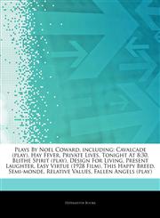 Articles On Plays By Noel Coward, including Cavalcade (play), Hay Fever, Private Lives, Tonight At 8:30, Blithe Spirit (play), Design For Living, Present Laughter, Easy Virtue (1928 Film), This Happy Breed, Semi-monde, Relative Values,1242821228,9781242821226