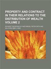 Property and contract in their relations to the distribution of wealth Volume 2,1151062138,9781151062130