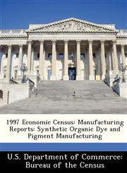 1997 Economic Census Manufacturing Reports: Synthetic Organic Dye and Pigment Manufacturing,1288528434,9781288528431