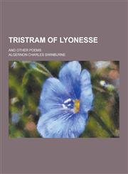 Tristram of Lyonesse; And Other Poems,1230252967,9781230252964