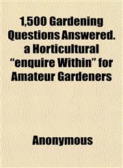 1,500 Gardening Questions Answered. a Horticultural "enquire Within" for Amateur Gardeners,1152159151,9781152159150