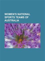 Women's National Sports Teams of Australia Australia Fed Cup Team, Australia National Netball Team, Australia National Women's Cricket Team, Australi,1156062497,9781156062494