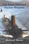 The Royal Navy and Nuclear Weapons,0714651958,9780714651958