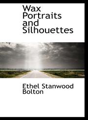 Wax Portraits and Silhouettes,1103516256,9781103516254