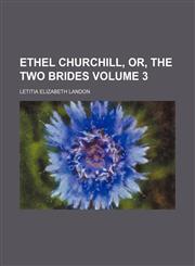 Ethel Churchill, or, The two brides Volume 3,1151263303,9781151263308