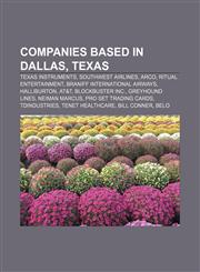 Companies based in Dallas, Texas Texas Instruments, Southwest Airlines, ARCO, Ritual Entertainment, Braniff International Airways, Halliburton,1157593275,9781157593270