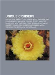 Unique cruisers USS Wichita, SMS Blücher, USS Truxtun, SMS Hela, SMS Prinz Heinrich, Japanese cruiser Ōyodo, USS Long Beach, USS New York,1155726847,9781155726847