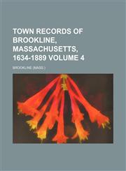 Town Records of Brookline, Massachusetts, 1634-1889 Volume 4,1153862077,9781153862073