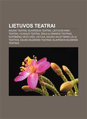 Lietuvos teatrai Kauno teatrai, Klaipėdos teatrai, Lietuvos kino teatrai, Vilniaus teatrai, Šiaulių dramos teatras, Kupiškėnų vestuvės,1232980927,9781232980926